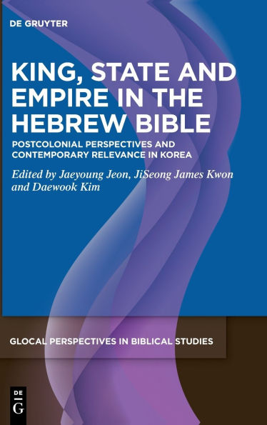 King, State, Empire in the Hebrew Bible: Postcolonial Perspectives and Contemporary Relevance in Korea