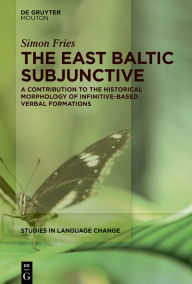 Title: The East Baltic Subjunctive: A Contribution to the Historical Morphology of Infinitive-Based Verbal Formations, Author: Simon Fries