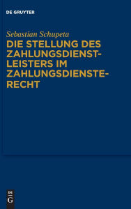 Title: Die Stellung des Zahlungsdienstleisters im Zahlungsdiensterecht, Author: Sebastian Schupeta