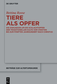 Title: Tiere als Opfer: Die Diskussion um die Schlachtopfer der traditionellen Kulte vom zweiten bis zum fünften Jahrhundert nach Christus, Author: Bettina Reese