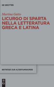 Title: Licurgo di Sparta nella letteratura greca e latina, Author: Martina Gatto