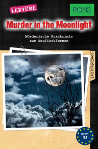 Title: PONS Kurzkrimis: Murder in the Moonlight: Mörderische Kurzkrimis zum Englischlernen (B1), Author: Dominic Butler