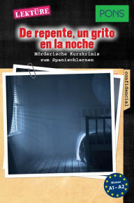 Title: PONS Kurzkrimis: De repente, un grito en la noche: Mörderische Kurzkrimis zum Spanischlernen (A1/A2), Author: Iván Reymóndez Fernández