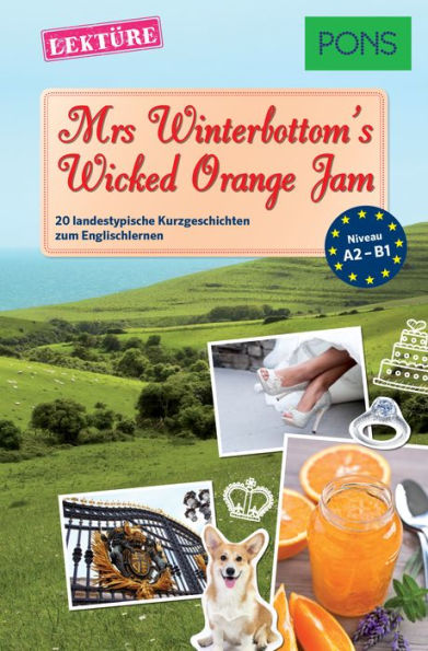 PONS Kurzgeschichten: Mrs Winterbottom's Wicked Orange Jam: 20 landestypische Kurzgeschichten zum Englischlernen (A2/B1)