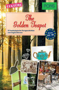 Title: PONS Kurzgeschichten: The Golden Teapot: 20 landestypische Kurzgeschichten zum Englischlernen (A2/B1), Author: Emma Bullimore