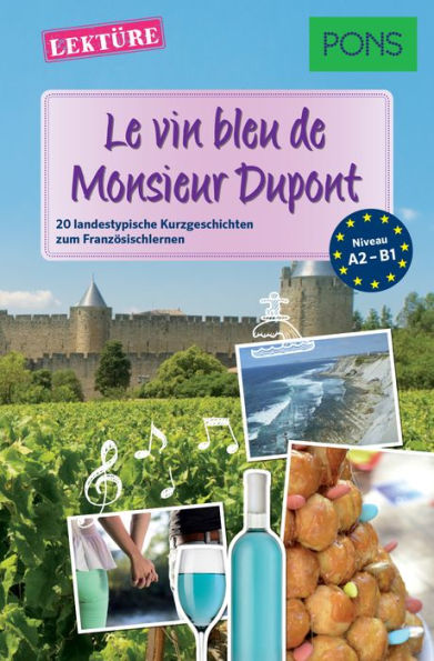 PONS Kurzgeschichten: Le vin bleu de Monsieur Dupont: 20 landestypische Kurzgeschichten zum Französischlernen (A2/B1)