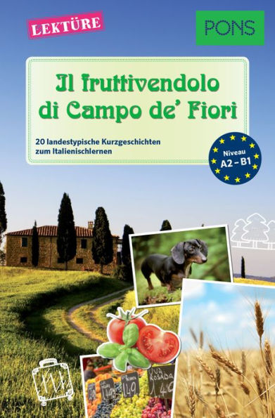 PONS Kurzgeschichten - Il fruttivendolo di Campo de' Fiori: 20 landestypische Kurzgeschichten zum Italienischlernen (A2/B1)