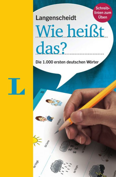 Langenscheidt Wie heißt das? - Die 1000 ersten deutschen Wörter(Langenscheidt "What do you call that?" - The 1,000 first German words): Die 1.000 ersten deutschen Wörter