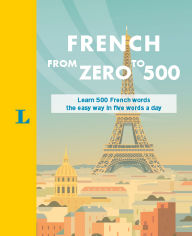 Title: French From Zero to 500: Learn 500 French words the easy way in five words a day, Author: Isabelle Langenbach