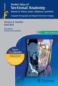 Title: Pocket Atlas of Sectional Anatomy, Vol. II: Thorax, Heart, Abdomen and Pelvis: Computed Tomography and Magnetic Resonance Imaging / Edition 4, Author: Torsten Bert Moeller