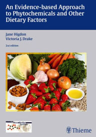 Title: An Evidence-based Approach to Phytochemicals and Other Dietary Factors / Edition 2, Author: Jane Higdon