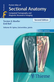Title: Pocket Atlas of Sectional Anatomy, Volume III: Spine, Extremities, Joints: Computed Tomography and Magnetic Resonance Imaging / Edition 2, Author: Torsten Bert Möller