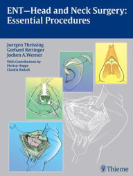 Title: ENT Head and Neck Surgery: Essential Procedures, Author: Juergen Theissing