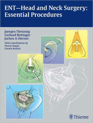 Title: ENT-Head and Neck Surgery: Essential Procedures: Essential Procedures, Author: Juergen Theissing