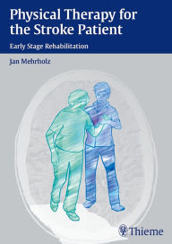 Title: Physical Therapy for the Stroke Patient: Early Stage Rehabilitation, Author: Jan Mehrholz