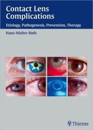 Title: Contact Lens Complications: Etiology, Pathogenesis, Prevention, Therapy, Author: Hans-Walter Roth