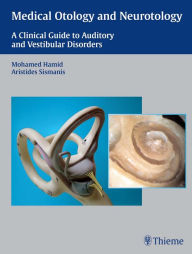 Title: Medical Otology and Neurotology: A Clinical Guide to Auditory and Vestibular Disorders, Author: Mohamed Hamid