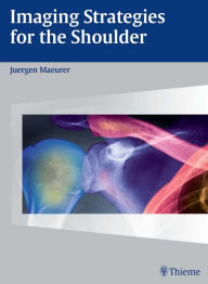 Title: Imaging Strategies for the Shoulder, Author: Juergen Maeurer