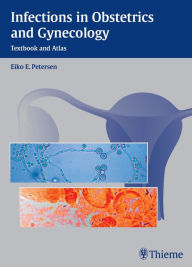 Title: Infections in Obstetrics and Gynecology: Textbook and Atlas, Author: Eiko Petersen