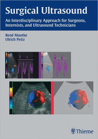 Title: Surgical Ultrasound: An Interdisciplinary Approach for Surgeons, Internists, and Ultrasound Technicians, Author: Rene Mantke