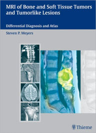 Title: MRI of Bone and Soft Tissue Tumors and Tumorlike Lesions: Differential Diagnosis and Atlas, Author: Steven Meyers