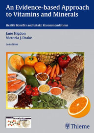 Title: An Evidence-based Approach to Vitamins and Minerals: Health Benefits and Intake Recommendations, Author: Jane Higdon
