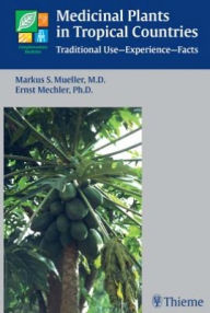 Title: Medicinal Plants in Tropical Countries: Traditional Use - Experience - Facts, Author: Markus S. Mueller