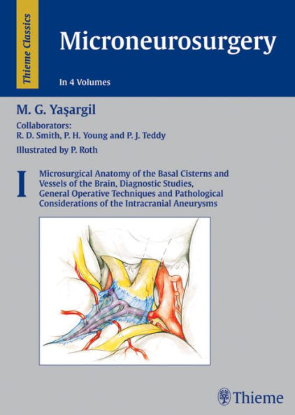 Microneurosurgery, Volume I: Microsurgical Anatomy of the Basal Cisterns and Vessels of the Brain, Diagnostic Studies, General Operative Techniques and Pathological Considerations of the Intracranial Aneurysms