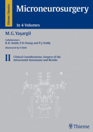 Title: Microneurosurgery, Volume II: Clinical Considerations, Surgery of the Intracranial Aneurysms and Results, Author: Mahmut Gazi Yasargil