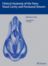 Title: Clinical Anatomy of the Nose, Nasal Cavity and Paranasal Sinuses, Author: Johannes Lang