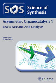 Title: Science of Synthesis: Asymmetric Organocatalysis Vol. 1: Lewis Base and Acid Catalysts, Author: Benjamin List