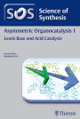 Science of Synthesis: Asymmetric Organocatalysis Vol. 1: Lewis Base and Acid Catalysts