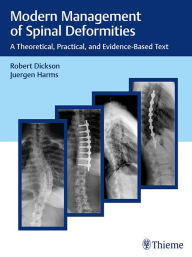 Mobi download ebooks Modern Management of Spinal Deformities: A Theoretical, Practical, and Evidence-based Text by Robert A. Dickson, J?rgen Harms in English 