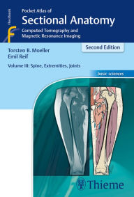 Title: Pocket Atlas of Sectional Anatomy, Volume 3: Spine, Extremities, Joints: Computed Tomography and Magnetic Resonance Imaging, Author: Torsten Bert Moeller