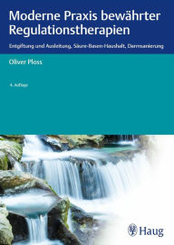 Title: Moderne Praxis bewährter Regulationstherapien: Entgiftung und Ausleitung, Säure-Basen-Haushalt, Darmsanierung, Author: Oliver Ploss