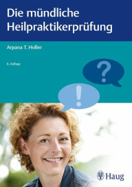 Title: Die mündliche Heilpraktikerprüfung, Author: Arpana Tjard Holler