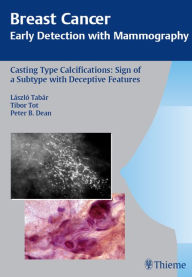 Title: Breast Cancer: Early Detection with Mammography: Casting-Type Calcifications: Sign of a Subtype with Deceptive Features, Author: Laszlo Tabar