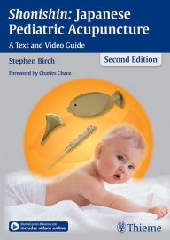 Title: Shonishin: Japanese Pediatric Acupuncture: A Text and Video Guide, Author: Stephen Birch