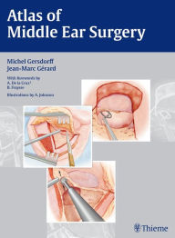 Title: Atlas of Middle Ear Surgery, Author: Michel Gersdorff