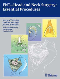 Title: ENT-Head and Neck Surgery: Essential Procedures, Author: Juergen Theissing