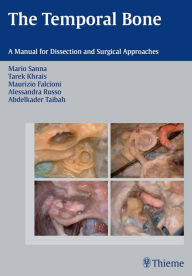 Title: The Temporal Bone: A Manual for Dissection and Surgical Approaches, Author: Mario Sanna