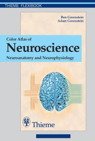 Title: Color Atlas of Neuroscience: Neuroanatomy and Neurophysiology, Author: Ben D. Greenstein
