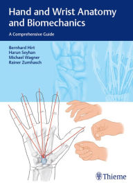 Title: Hand and Wrist Anatomy and Biomechanics: A Comprehensive Guide, Author: Bernhard Hirt