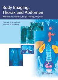 Title: Body Imaging: Thorax and Abdomen: Anatomical Landmarks, Image Findings, Diagnosis, Author: Gabriele A. Krombach