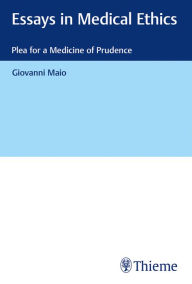 Title: Essays in Medical Ethics: Plea for a Medicine of Prudence, Author: Giovanni Maio