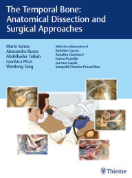 Title: The Temporal Bone: Anatomical Dissection and Surgical Approaches, Author: Mario Sanna