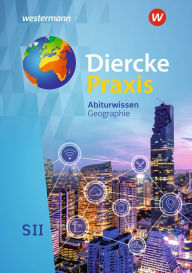 Title: Diercke Praxis SII - Arbeits- und Lernbuch - Ausgabe 2020: Abiturwissen Geographie E-Book, Author: Andreas Bremm