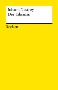 Title: Der Talisman. Posse mit Gesang in drei Akten: Reclams Universal-Bibliothek, Author: Johann Nestroy