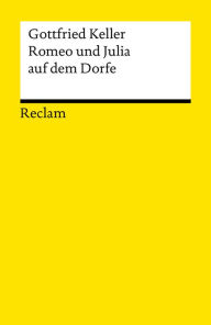 Title: Romeo und Julia auf dem Dorfe. Novelle: Reclams Universal-Bibliothek, Author: Gottfried Keller