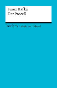 Title: Lektüreschlüssel zu Franz Kafka: Der Proceß: Grosse, Wilhelm - Lektürehilfe; Vorbereitung auf Klausur, Abitur und Matura - 15371, Author: Franz Kafka